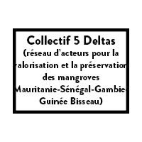 Collectif 5 Deltas (réseau d’acteurs pour la valorisation et la préservation des mangroves Mauritanie-Sénégal-Gambie-Guinée Bisseau)